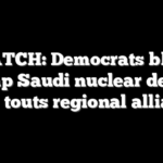 WATCH: Democrats blast Trump Saudi nuclear deal as GOP touts regional alliance