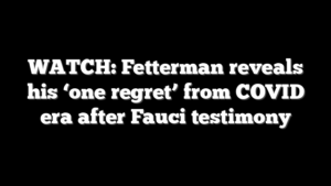 WATCH: Fetterman reveals his ‘one regret’ from COVID era after Fauci testimony