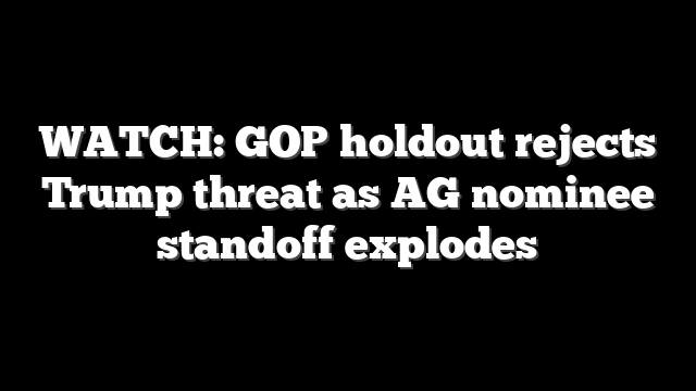 WATCH: GOP holdout rejects Trump threat as AG nominee standoff explodes