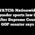 WATCH: Nationwide transgender sports law is next step after Supreme Court win, GOP senator says