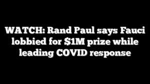 WATCH: Rand Paul says Fauci lobbied for $1M prize while leading COVID response
