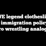 WWE legend clotheslines Biden immigration policy with pro wrestling analogy