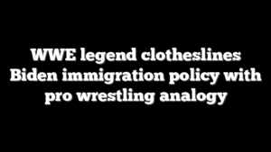 WWE legend clotheslines Biden immigration policy with pro wrestling analogy