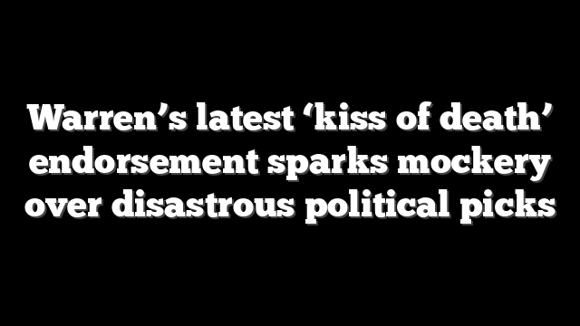 Warren’s latest ‘kiss of death’ endorsement sparks mockery over disastrous political picks