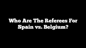 Who Are The Referees For Spain vs. Belgium?