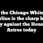 Why the Chicago White Sox moneyline is the sharp betting play against the Houston Astros today