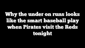 Why the under on runs looks like the smart baseball play when Pirates visit the Reds tonight