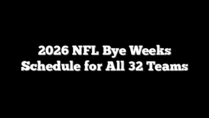 2026 NFL Bye Weeks Schedule for All 32 Teams
