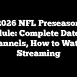 2026 NFL Preseason Schedule: Complete Dates, TV Channels, How to Watch, Streaming