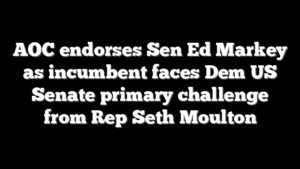 AOC endorses Sen Ed Markey as incumbent faces Dem US Senate primary challenge from Rep Seth Moulton