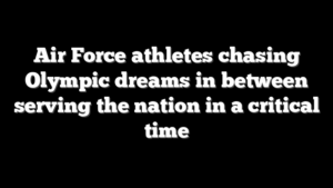 Air Force athletes chasing Olympic dreams in between serving the nation in a critical time