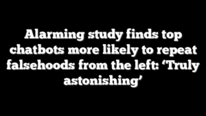 Alarming study finds top chatbots more likely to repeat falsehoods from the left: ‘Truly astonishing’