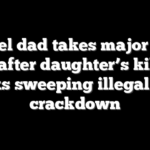Angel dad takes major new role after daughter’s killing sparks sweeping illegal alien crackdown