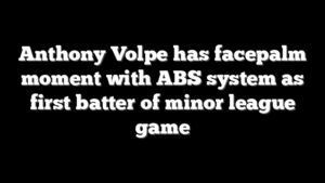 Anthony Volpe has facepalm moment with ABS system as first batter of minor league game