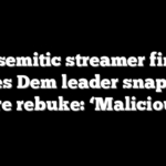 Antisemitic streamer finally makes Dem leader snap with rare rebuke: ‘Malicious’