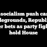 Anti-socialism push can flip battlegrounds, Republican leader bets as party fights to hold House