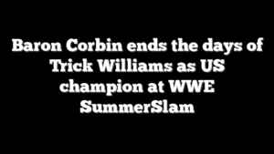Baron Corbin ends the days of Trick Williams as US champion at WWE SummerSlam