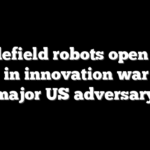 Battlefield robots open new front in innovation war with major US adversary