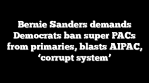 Bernie Sanders demands Democrats ban super PACs from primaries, blasts AIPAC, ‘corrupt system’