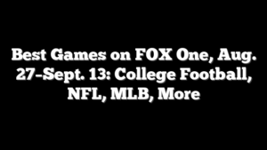 Best Games on FOX One, Aug. 27–Sept. 13: College Football, NFL, MLB, More