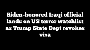 Biden-honored Iraqi official lands on US terror watchlist as Trump State Dept revokes visa