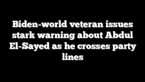 Biden-world veteran issues stark warning about Abdul El-Sayed as he crosses party lines