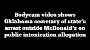 Bodycam video shows Oklahoma secretary of state’s arrest outside McDonald’s on public intoxication allegation