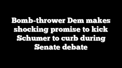 Bomb-thrower Dem makes shocking promise to kick Schumer to curb during Senate debate