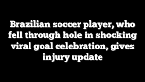 Brazilian soccer player, who fell through hole in shocking viral goal celebration, gives injury update