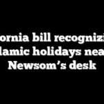 California bill recognizing 2 Islamic holidays nears Newsom’s desk
