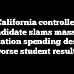 California controller candidate slams massive education spending despite worse student results