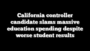 California controller candidate slams massive education spending despite worse student results
