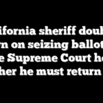 California sheriff doubles down on seizing ballots as state Supreme Court hears whether he must return them