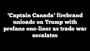 ‘Captain Canada’ firebrand unloads on Trump with profane one-liner as trade war escalates