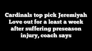 Cardinals top pick Jeremiyah Love out for a least a week after suffering preseason injury, coach says