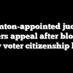 Clinton-appointed judge triggers appeal after blocking key voter citizenship law