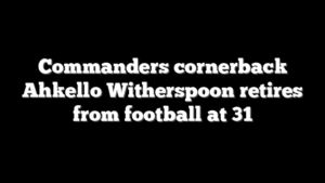 Commanders cornerback Ahkello Witherspoon retires from football at 31