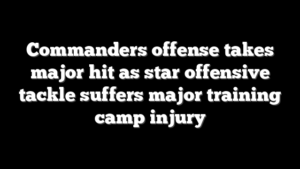 Commanders offense takes major hit as star offensive tackle suffers major training camp injury