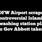 DFW Airport scraps controversial Islamic foot-washing station plan as Texas Gov Abbott takes aim