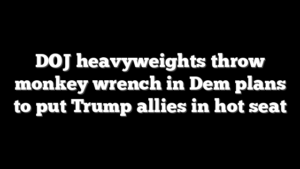 DOJ heavyweights throw monkey wrench in Dem plans to put Trump allies in hot seat