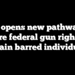 DOJ opens new pathway to restore federal gun rights for certain barred individuals