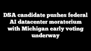 DSA candidate pushes federal AI datacenter moratorium with Michigan early voting underway