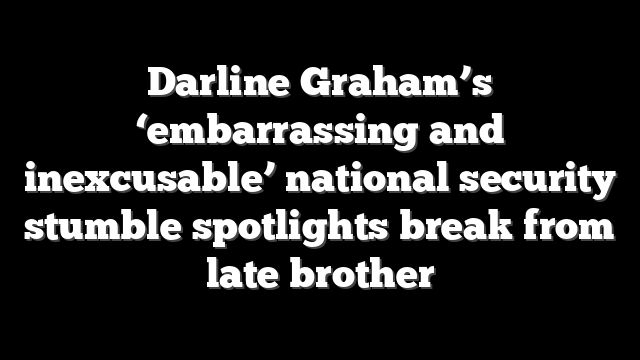 Darline Graham’s ‘embarrassing and inexcusable’ national security stumble spotlights break from late brother