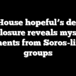 Dem House hopeful’s delayed disclosure reveals mystery payments from Soros-linked groups