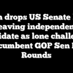Dem drops US Senate bid, leaving independent candidate as lone challenger to incumbent GOP Sen Mike Rounds