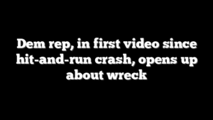 Dem rep, in first video since hit-and-run crash, opens up about wreck