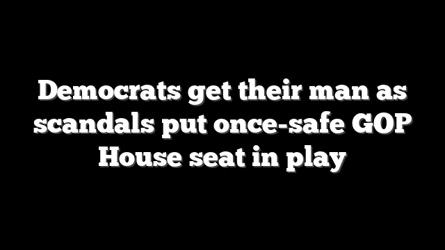 Democrats get their man as scandals put once-safe GOP House seat in play