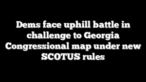 Dems face uphill battle in challenge to Georgia Congressional map under new SCOTUS rules