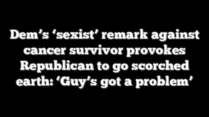 Dem’s ‘sexist’ remark against cancer survivor provokes Republican to go scorched earth: ‘Guy’s got a problem’