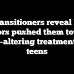 Detransitioners reveal how doctors pushed them toward life-altering treatment as teens